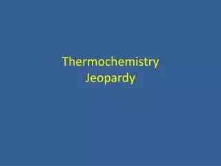Thermochemistry Jeopardy