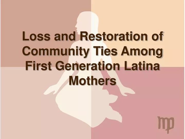 loss and restoration of community ties among first generation latina mothers