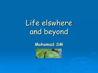 Life elswhere and beyond