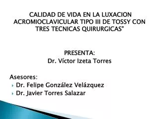 CALIDAD DE VIDA EN LA LUXACION ACROMIOCLAVICULAR TIPO III DE TOSSY CON TRES TECNICAS QUIRURGICAS”