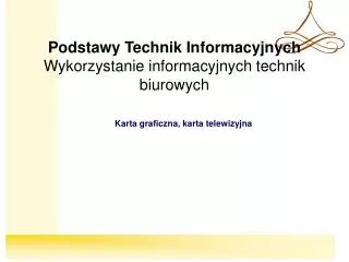 Podstawy Technik Informacyjnych Wykorzystanie informacyjnych technik biurowych