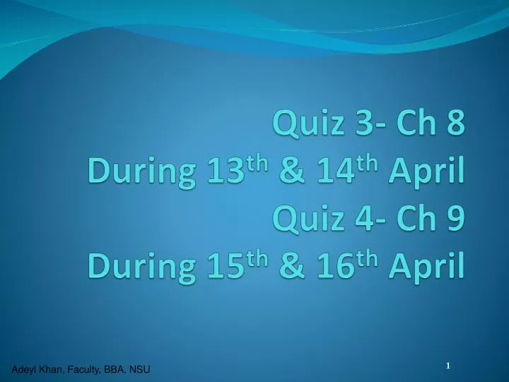 quiz 3 ch 8 during 13 th 14 th april quiz 4 ch 9 during 15 th 16 th april