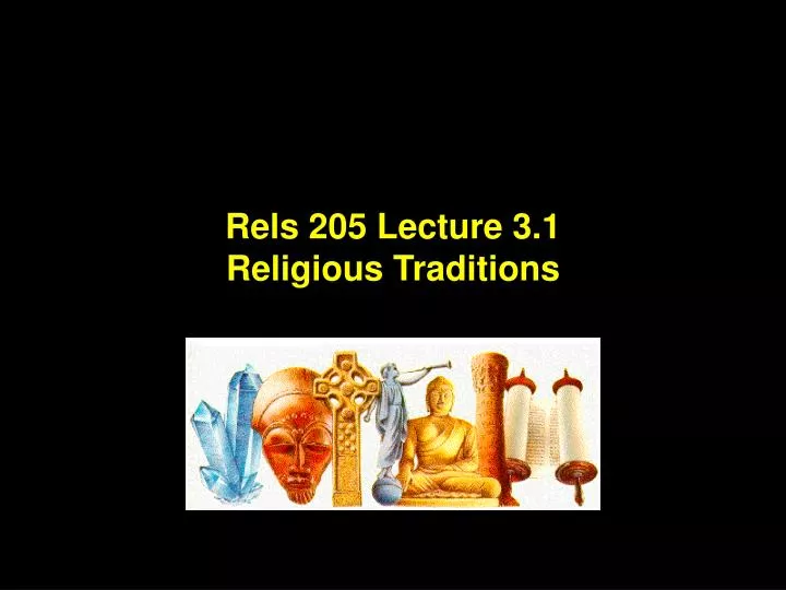 rels 205 lecture 3 1 religious traditions