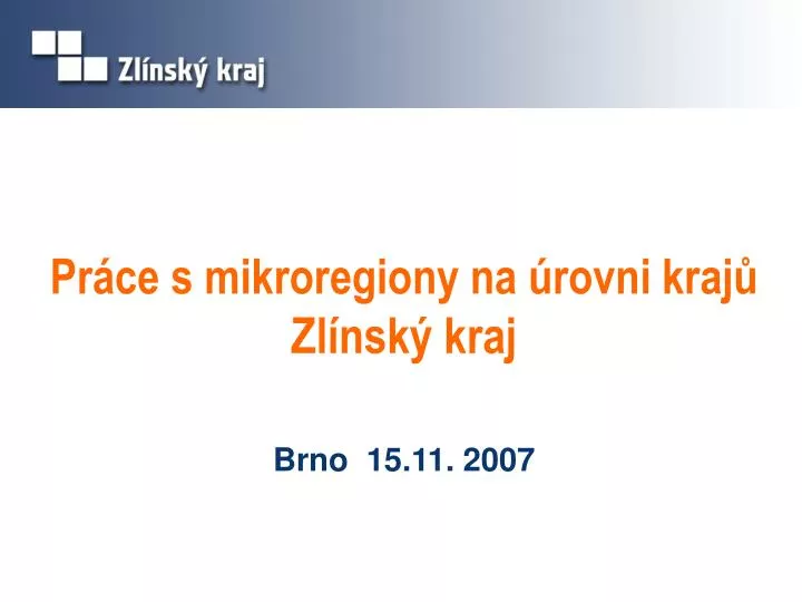 pr ce s mikroregiony na rovni kraj zl nsk kraj brno 15 11 2007