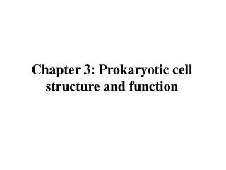 Chapter 3: Prokaryotic cell structure and function