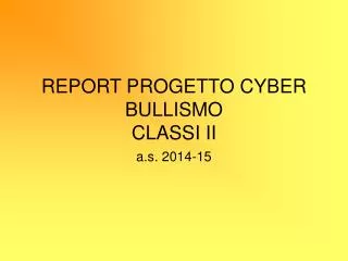 REPORT PROGETTO CYBER BULLISMO CLASSI II