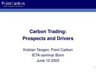 Carbon Trading: Prospects and Drivers Kristian Tangen, Point Carbon IETA-seminar Bonn