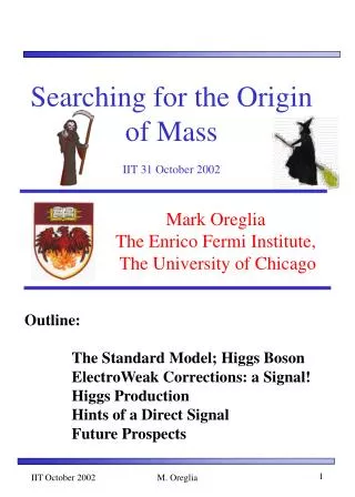 Searching for the Origin of Mass IIT 31 October 2002