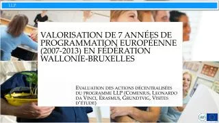 VALORISATION DE 7 ANNÉES DE PROGRAMMATION EUROPÉENNE (2007-2013) EN FÉDÉRATION WALLONIE-BRUXELLES