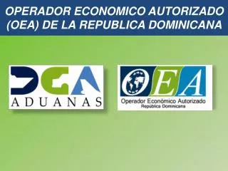 OPERADOR ECONOMICO AUTORIZADO (OEA) DE LA REPUBLICA DOMINICANA