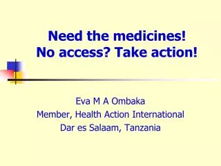Need the medicines! No access? Take action!