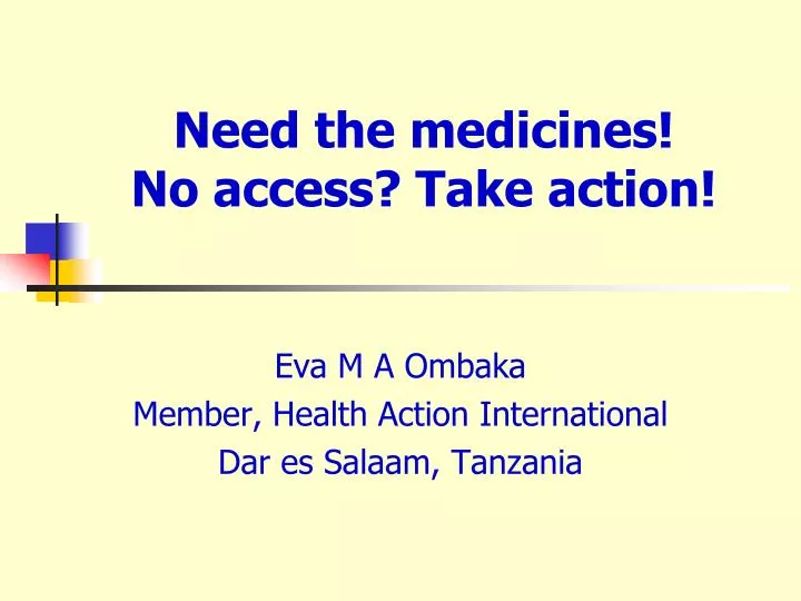 need the medicines no access take action
