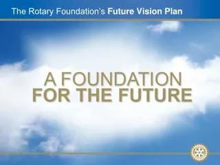 The Rotary Foundation’s Future Vision Plan