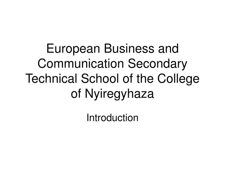 european business and communication secondary technical school of the college of nyiregyhaza