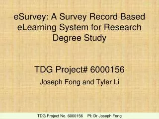 eSurvey: A Survey Record Based eLearning System for Research Degree Study TDG Project# 6000156