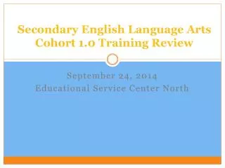 Secondary English Language Arts Cohort 1.0 Training Review