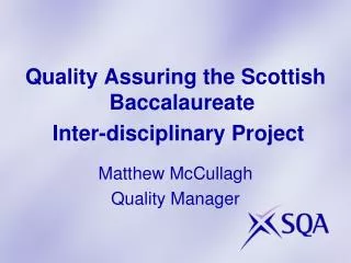 Quality Assuring the Scottish Baccalaureate Inter-disciplinary Project Matthew McCullagh
