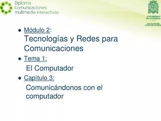 Módulo 2 : Tecnologías y Redes para Comunicaciones Tema 1: El Computador Capítulo 3:
