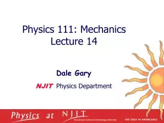 Physics 1 11 : Mechanics Lecture 14