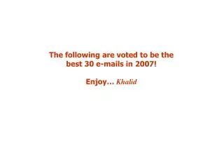 The following are voted to be the best 30 e-mails in 2007! Enjoy… Khalid