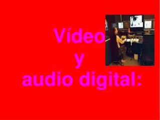 Vídeo y audio digital: