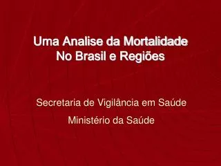 Uma Analise da Mortalidade No Brasil e Regiões