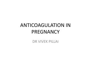 ANTICOAGULATION IN PREGNANCY
