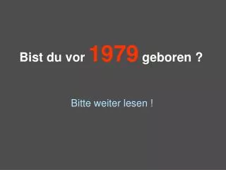 Bist du vor 1979 geboren ?