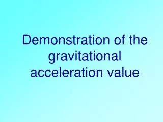 Demonstration of the gravitational acceleration value