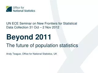 UN ECE Seminar on New Frontiers for Statistical Data Collection 31 Oct – 2 Nov 2012 Beyond 2011