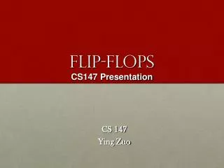 FLIP-FLOPS CS147 Presentation