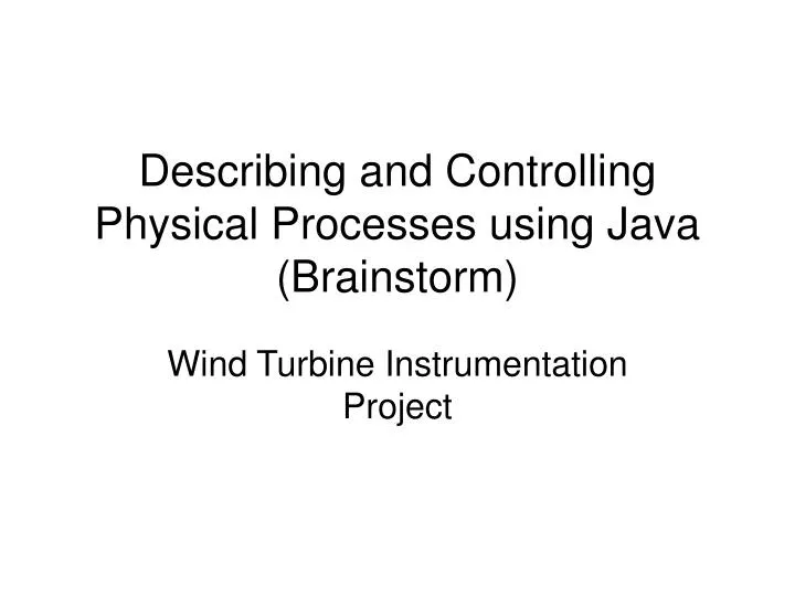 describing and controlling physical processes using java brainstorm