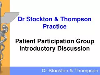 Dr Stockton &amp; Thompson Practice Patient Participation Group Introductory Discussion