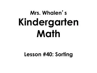 Mrs. Whalen ’ s Kindergarten Math Lesson #40: Sorting