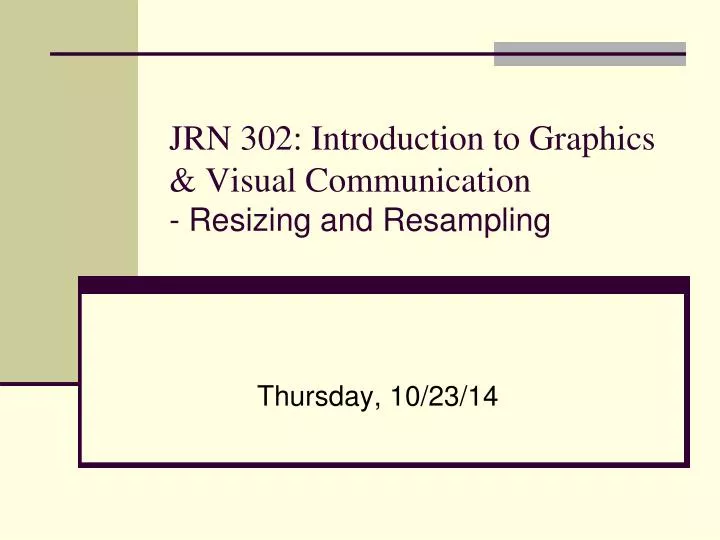 jrn 302 introduction to graphics visual communication resizing and resampling