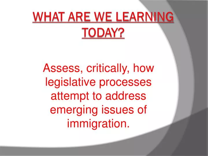 assess critically how legislative processes attempt to address emerging issues of immigration
