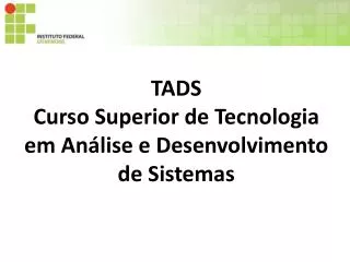 TADS Curso Superior de Tecnologia em Análise e Desenvolvimento de Sistemas