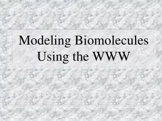 Modeling Biomolecules Using the WWW