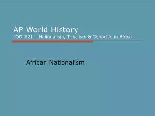 AP World History POD #21 – Nationalism, Tribalism &amp; Genocide in Africa