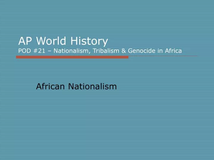 ap world history pod 21 nationalism tribalism genocide in africa
