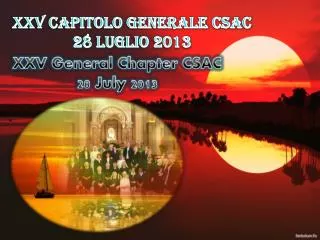 XXV CAPITOLO GENERALE CSAC 28 LUGLIO 2013