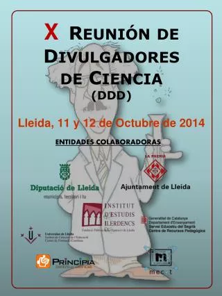 X R EUNIÓN DE D IVULGADORES DE C IENCIA (DDD) Lleida, 11 y 12 de Octubre de 2014