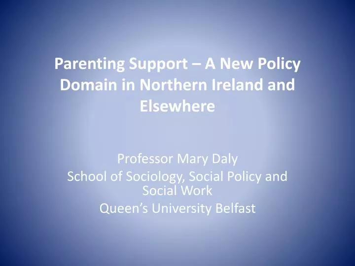 parenting support a new policy domain in northern ireland and elsewhere