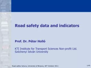 Road safety data and indicators Prof. Dr. Péter Holló