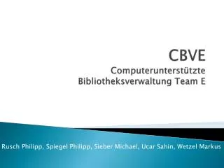 CBVE Computerunterstützte Bibliotheksverwaltung Team E