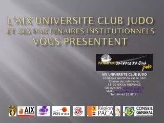 L’AIX UNIVERSITE CLUB JUDO et ses partenaires institutionnels VOUS PReSENTEnt