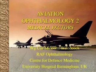 Wg Cdr Malcolm Woodcock RAF Ophthalmology Centre for Defence Medicine