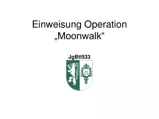 Einweisung Operation „Moonwalk“