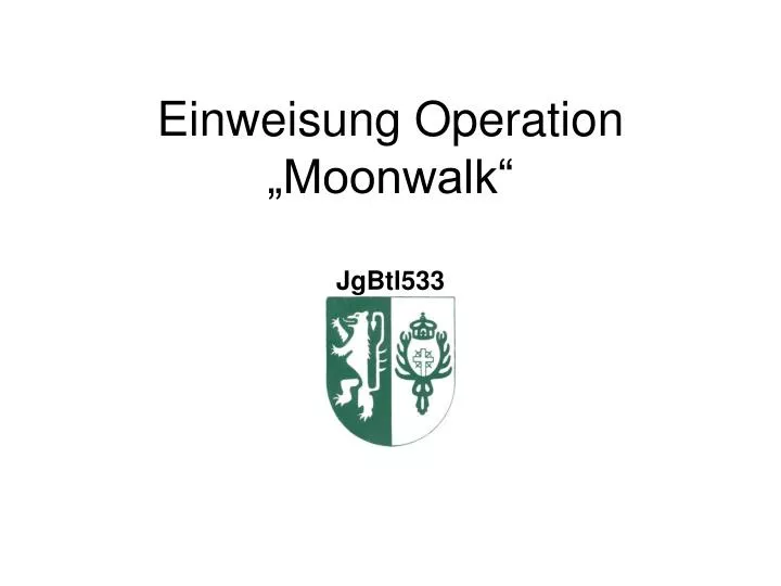einweisung operation moonwalk