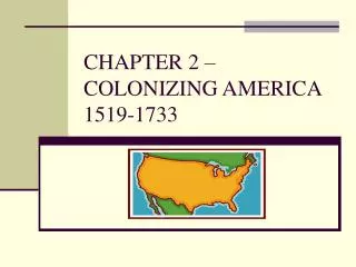 CHAPTER 2 – COLONIZING AMERICA 1519-1733